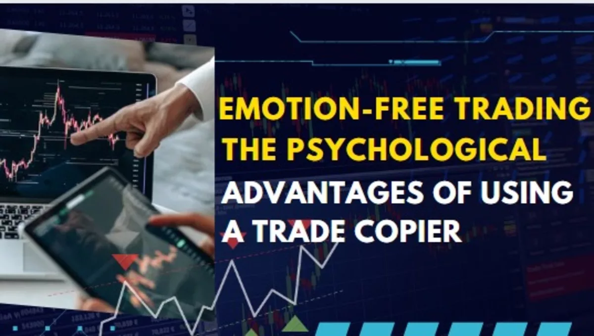 Emotion-Free Trading The Psychological Advantages of Using a Trade Copier