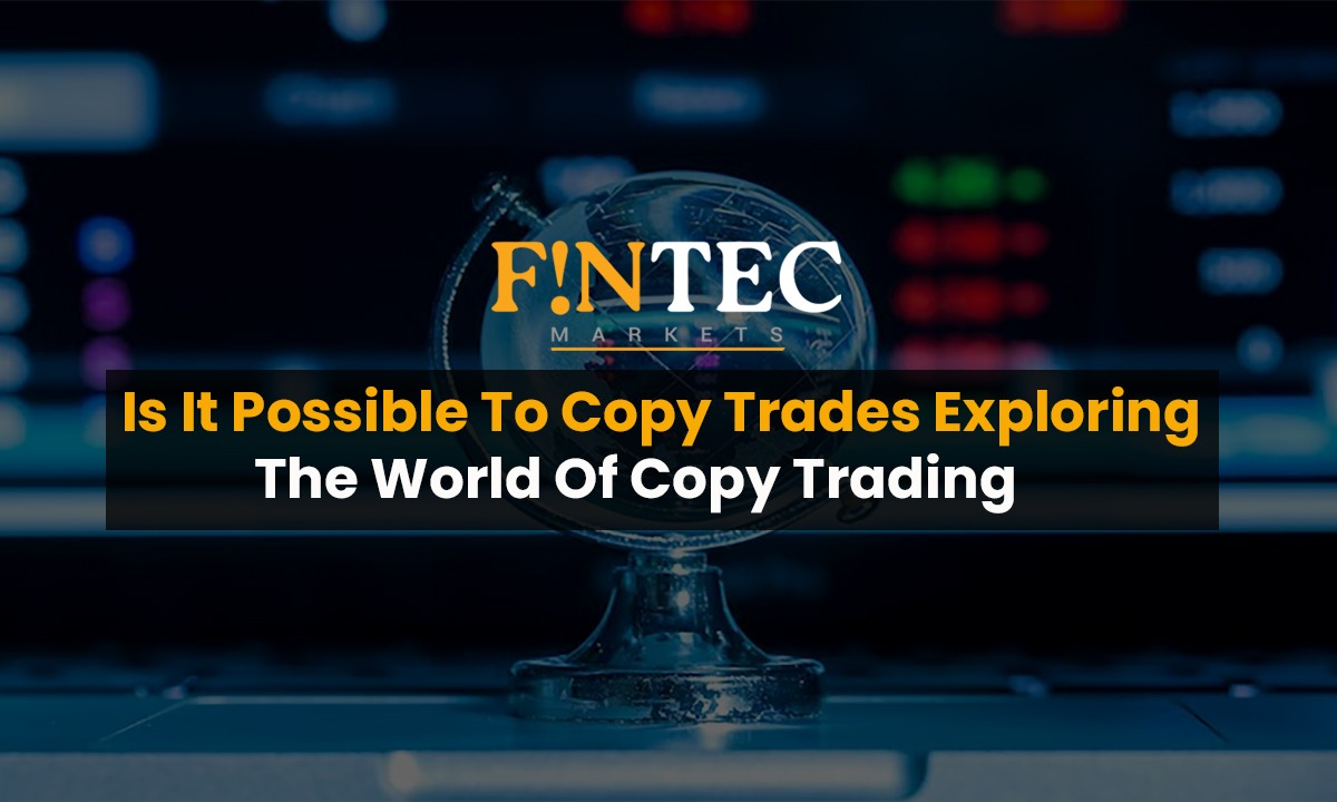Is it Possible to Copy Trades Exploring the World of Copy Trading