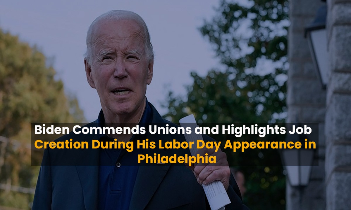 Biden Commends Unions and Highlights Job Creation During His Labor Day Appearance in Philadelphia