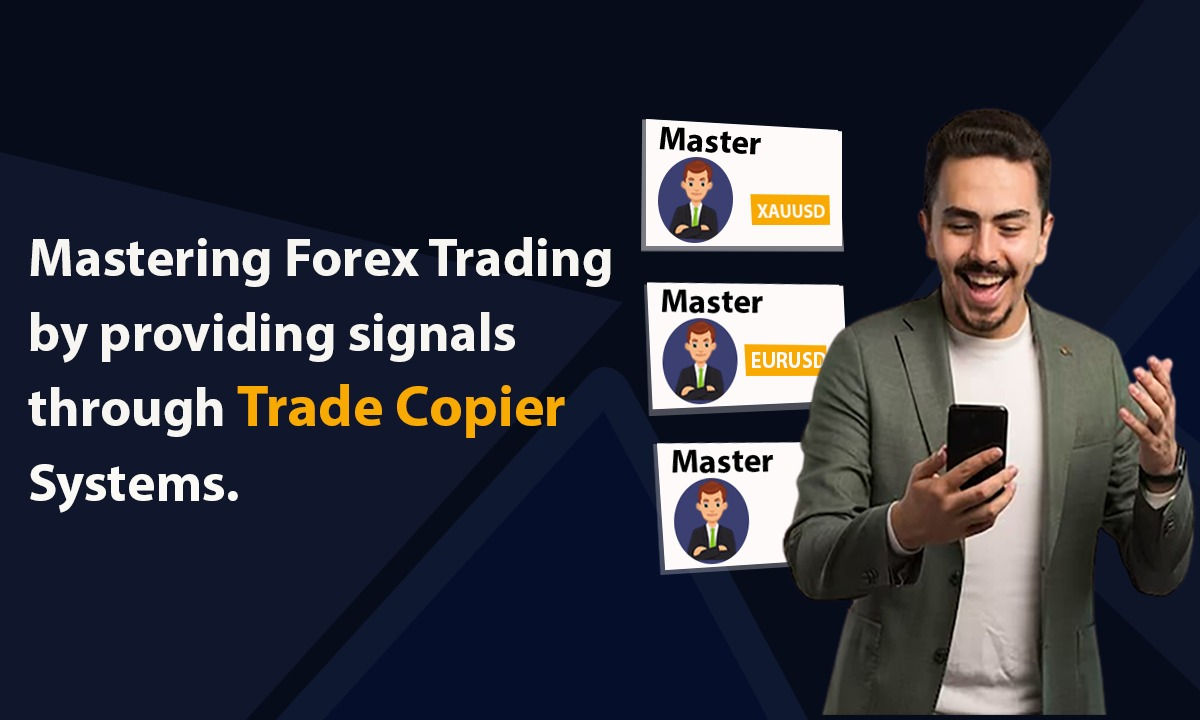 Mastering Forex Trading by providing Signals through Trade Copier Systems