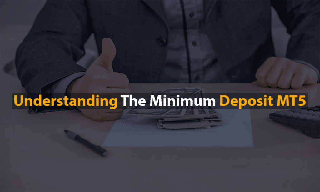 Understanding the Minimum Deposit in MT5