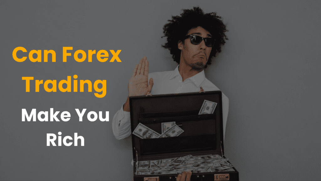 Can Forex Trading Make You Rich?