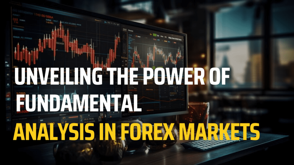 Unveiling the Power of Fundamental Analysis in Forex Markets