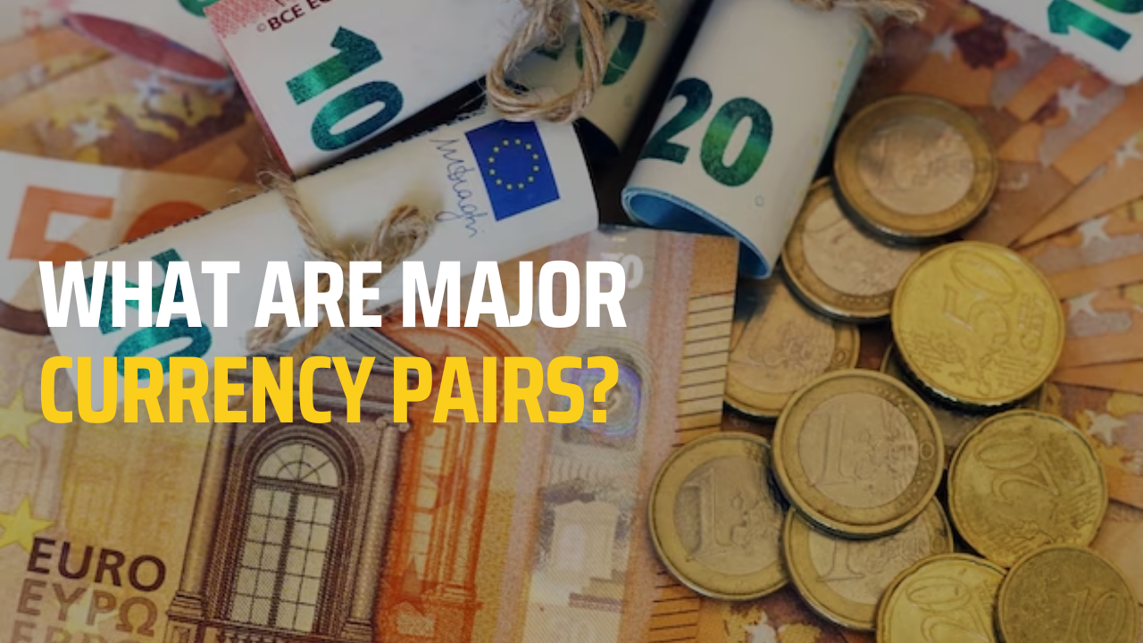 What are Major Currency Pairs?