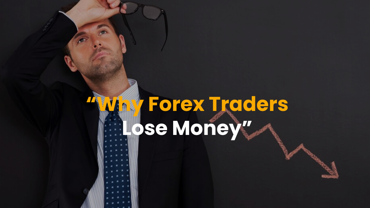 "Why Forex Traders Lose Money"