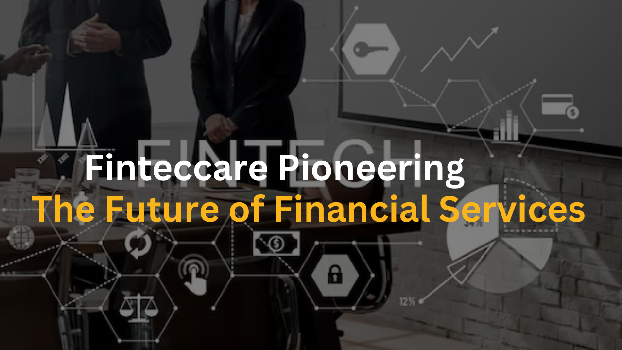 Finteccare Pioneering the Future of Financial Services