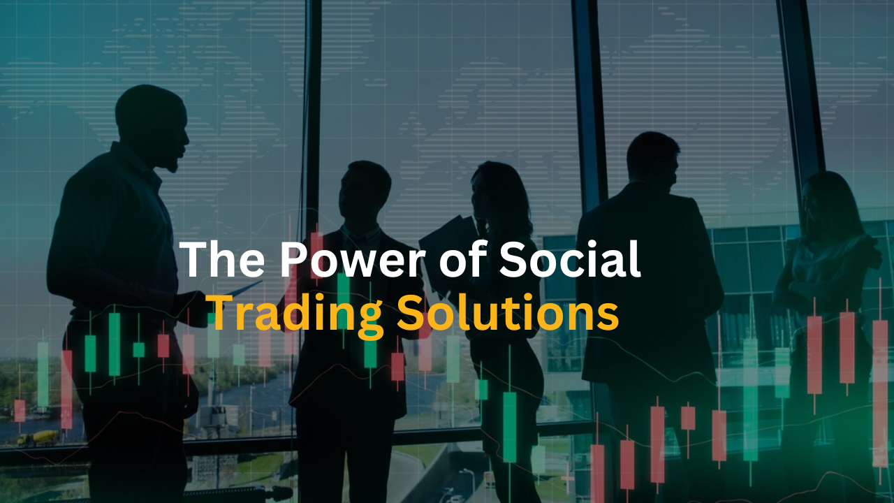 The Power of Social Trading Solutions