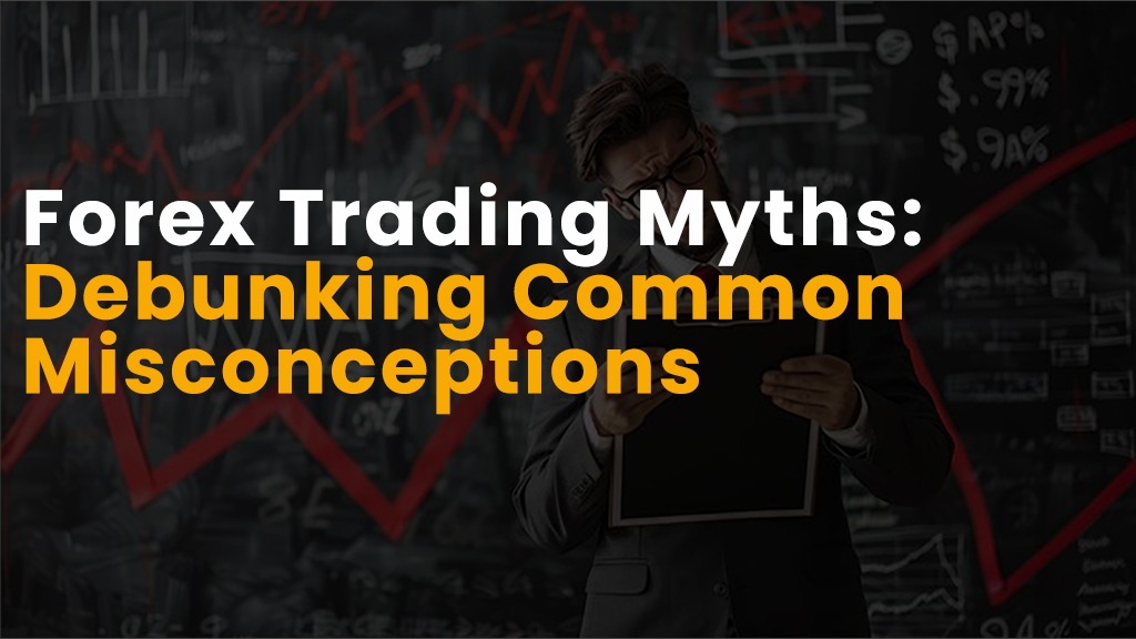 Forex Trading Myths: Debunking Common Misconceptions