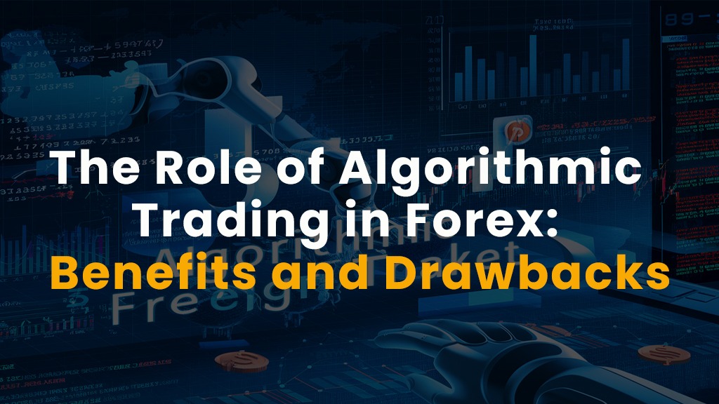 The Role of Algorithmic Trading in Forex: Benefits and Drawbacks